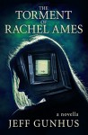 The Torment Of Rachel Ames (Kindle Single) - Jeff Gunhus