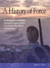 A History Of Force: Exploring The Worldwide Movement Against Habits Of Coercion, Bloodshed, And Mayhem - James L. Payne