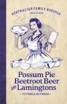 Possum Pie, Beetroot Beer And Lamingtons - Victoria Heywood