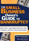 The Small Business Owner's Guide to Bankruptcy: Know Your Legal Rights, and Recover from Mistakes and Start Over Successfully - Wendell Schollander, Wes Schollander