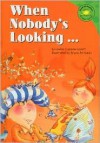 When Nobody's Looking (Read It! Readers) - Louise Tondreau-Levert, Louise Tondreau LeVert