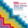 75 Colorful Ripple Stitches to Crochet: A Feast of Eye-Popping Colorways for Blankets, Throws and Accessories - Leonie Morgan