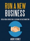 RUN A NEW BUSINESS (2 in 1 Bundle): SOCIAL MEDIA CONSULTING & CLICKBANK AFFILIATE MARKETING - Andre Bennet