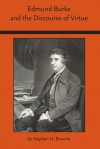 Edmund Burke and the Discourse of Virtue - Stephen Howard Browne