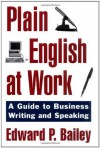 Plain English at Work: A Guide to Writing and Speaking - Edward P. Bailey