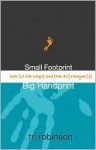 Small Footprint, Big Handprint - Tri Robinson