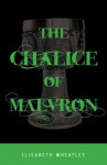 The Chalice of Malvron (Argetallam Saga) - Elisabeth Wheatley