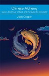 Chinese Alchemy: Taoism, the Power of Gold, and the Quest for Immortality - Jean Cooper