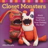 Closet Monsters: Stitch Creatures You'll Love from Clothing You Don't - John Murphy