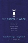 The Gospel at Work: How Working for King Jesus Gives Purpose and Meaning to Our Jobs - Sebastian Traeger