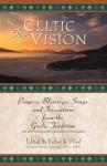 The Celtic Vision: Prayers, Blessings, Songs, and Invocations from the Gaelic Tradition - Esther De Waal, Alexander Carmichael, Timothy J. Joyce