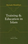 Training and Education in Islam - مرتضی مطهری, Mansoor Limba