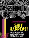 Shit Happens!: Swear Words and Mantras to Color Your Stress Away (Adult Coloring Books) - James Alexander