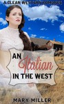 Mail Order Bride: Western Romance: An Italian in the West (Clean Western Christian Romance) (Sweet Western Historical Romance) - Mary Miller