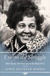 Eye On the Struggle: Ethel Payne, the First Lady of the Black Press - James McGrath Morris