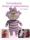 Grinsekatze Amigurumi Häkelanleitung (German Edition) - Sayjai, Andrea