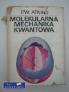 Molekularna mechanika kwantowa - Peter William Atkins