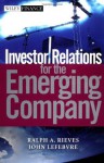 Investor Relations for the Emerging Company (Wiley Finance) - Ralph A. Rieves, John Lefebvre