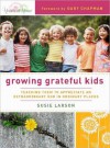 Growing Grateful Kids: Teaching Them to Appreciate an Extraordinary God in Ordinary Places - Susie Larson