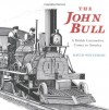 The John Bull: A British Locomotive Comes to America - David Weitzman