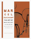 Marcel Duchamp: The Art of Making Art in the Age of Mechanical Reproduction - Francis M. Naumann, Marcel Duchamp