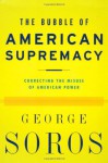 The Bubble of American Supremacy - George Soros