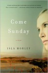 Come Sunday: A Novel - Isla Morley