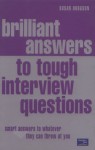 Brilliant Answers to Tough Interview Questions: Smart Responses to Whatever They Throw at You - Susan Hodgson