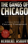 The Gangs of Chicago: An Informal History of the Chicago Underworld - Herbert Asbury