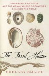 The Fossil Hunter: Dinosaurs, Evolution, and the Woman Whose Discoveries Changed the World (MacSci) - Shelley Emling