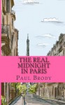 The Real Midnight In Paris: A History of the Expatriate - Paul Brody