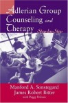 Adlerian Group Counseling and Therapy: Step-by-Step - James Robert Bitter, Manford A. Sonstegard, Peggy Pelonis