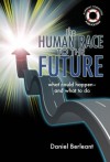 The Human Race to the Future: What Could Happen - and What to Do - Daniel Berleant