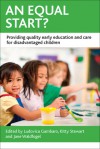 An Equal Start?: Providing Quality Early Education and Care for Disadvantaged Children - Ludovica Gambaro, Kitty Stewart, Jane Waldfogel