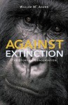 Against Extinction: The Story of Conservation - William Adams