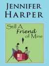 Still A Friend of Mine - Jennifer Harper