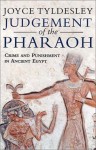 Judgement of the Pharaoh: Crime and Punishment in Ancient Egypt - Joyce A. Tyldesley