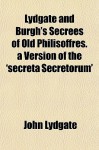 Lydgate and Burgh's Secrees of Old Philisoffres. a Version of the 'Secreta Secretorum' - John Lydgate