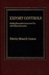 Export Controls: Building Reasonable Commercial Ties With Political Adversaries - Michael R. Czinkota, Scot Marciel