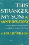 This Stranger My Son - Louise Wilson