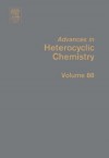 Advances in Heterocyclic Chemistry, Volume 88 - Alan R. Katritzky