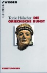 Die Griechische Kunst - Tonio Hölscher