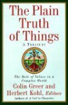 The Plain Truth of Things: A Treasury : The Role of Values in a Complex World - Herbert R. Kohl, Colin Greer