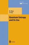 Quantum Entropy and Its Use (Theoretical and Mathematical Physics) - M. Ohya, Denes Petz