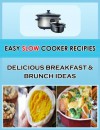 Easy Slow Cooker Recipes: Delicious Breakfast & Brunch Ideas (Easy Cooking Series) - Marie Jones