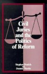 Civil Juries and the Politics of Reform - Stephen Daniels, Joanne Martin