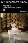 Mr. Jefferson's Piano and Other Central Harlem Stories - Betty Wilson