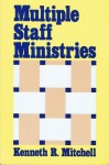 Multiple Staff Ministries - Kenneth R. Mitchell