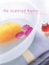 The Scented Home: Natural Recipes in the French Tradition (hardback) - Laura Fronty, Yves Duronsoy