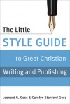 The Little Style Guide to Great Christian Writing and Publishing - Leonard G. Goss, Carolyn Stanford Goss